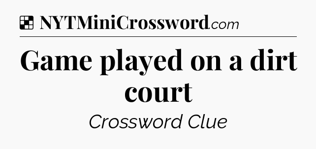 Solution: Game played on a dirt court - NYT Crossword