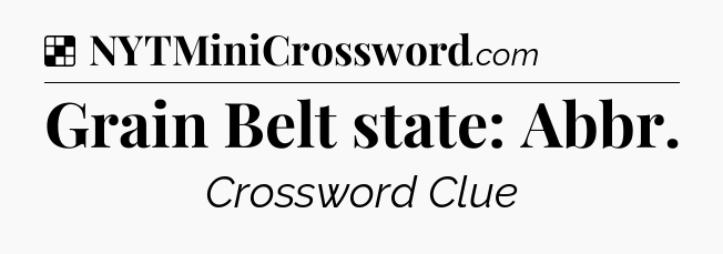 Solution: Grain Belt state: Abbr - NYT Crossword