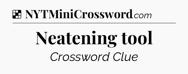 Solution: Neatening tool - NYT Crossword