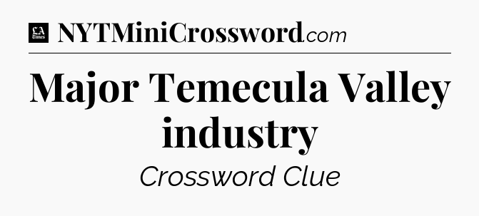 Major Temecula Valley industry - LA Times Crossword
