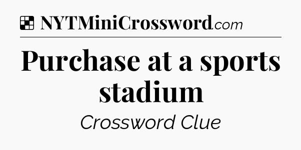 Solution: Purchase at a sports stadium - NYT Crossword