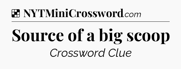 Solution: Source of a big scoop - NYT Crossword