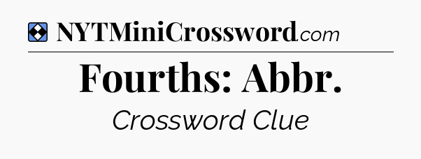 Solution: Fourths: Abbr - NYT Mini Crossword