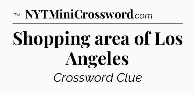 Shopping area of Los Angeles - WSJ Crossword
