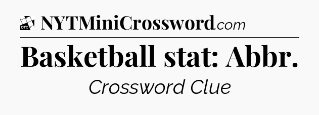 Basketball stat: Abbr - Daily Themed Classic Crossword