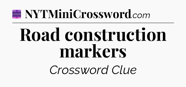 Road construction markers - Thomas Joseph Crossword
