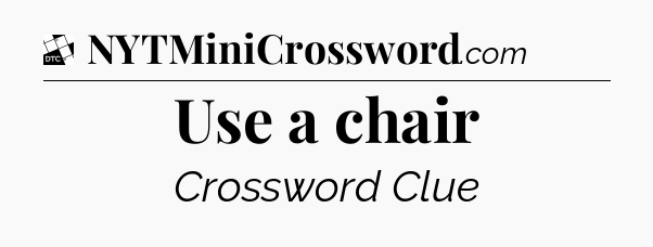 Use a chair - Daily Themed Classic Crossword