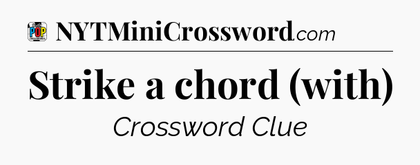 Strike a chord (with) Crossword Clue