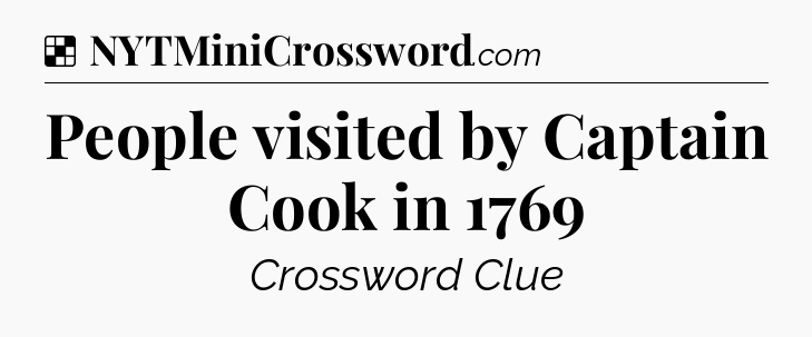 Solution: People visited by Captain Cook in 1769 - NYT Crossword
