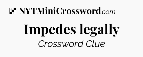 Solution: Impedes legally - NYT Crossword