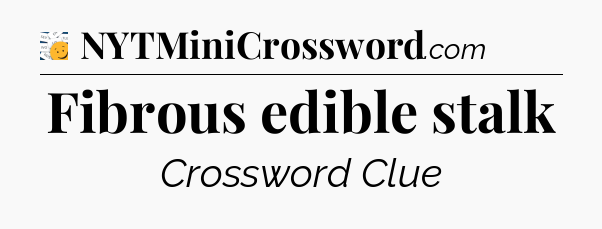 Fibrous edible stalk - 7 Little Words