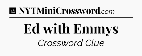 Ed with Emmys - LA Times Crossword
