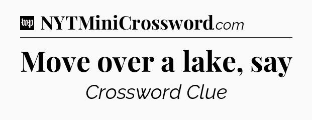 Move over a lake, say Crossword Clue