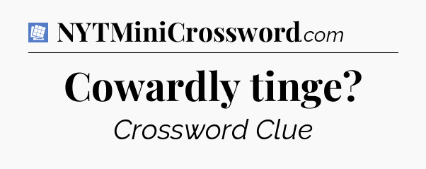 Cowardly tinge Puzzle Page Crossword Clue
