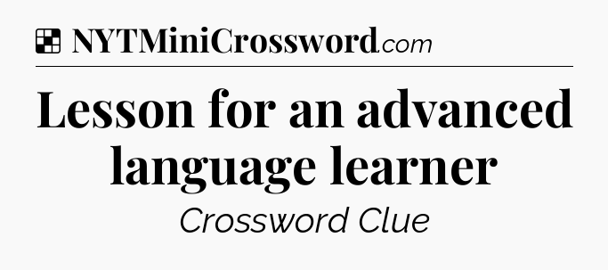 Solution: Lesson for an advanced language learner - NYT Crossword