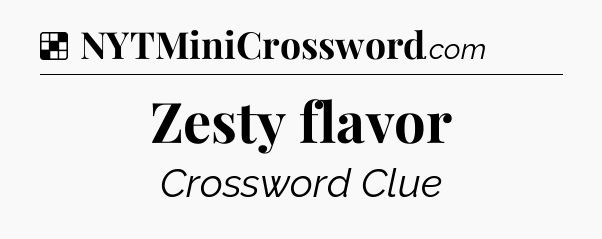 Solution: Zesty flavor - NYT Crossword