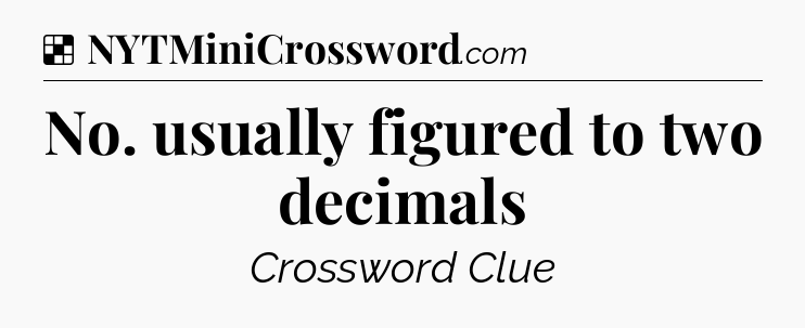 Solution: No. usually figured to two decimals - NYT Crossword