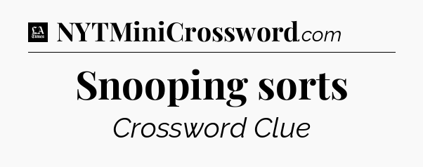 Snooping sorts - LA Times Crossword