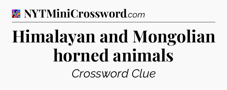 Himalayan and Mongolian horned animals Crossword Clue