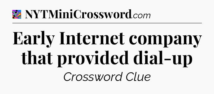 Early Internet company that provided dial-up Crossword Clue