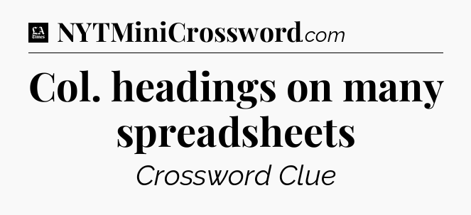 Col. headings on many spreadsheets - LA Times Crossword