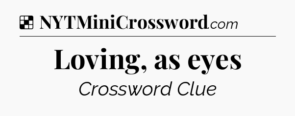 Solution: Loving, as eyes - NYT Crossword