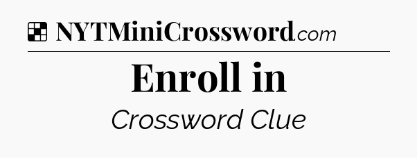 Solution: Enroll in - NYT Crossword