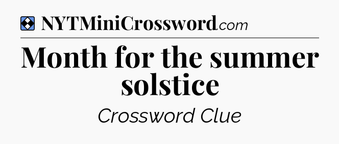 Solution: Month for the summer solstice - NYT Mini Crossword