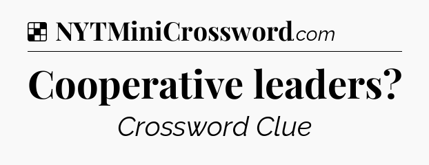 Solution: Cooperative leaders - NYT Crossword