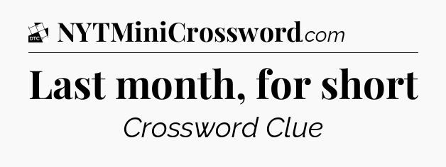 Last month, for short - Daily Themed Mini Crossword