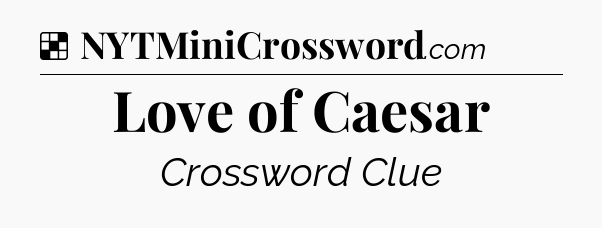 Solution: Love of Caesar - NYT Crossword