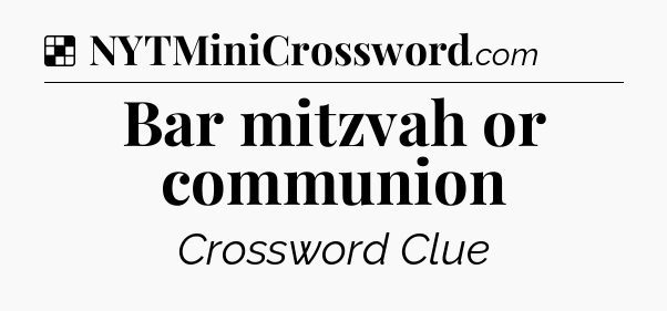 Solution: Bar mitzvah or communion - NYT Crossword