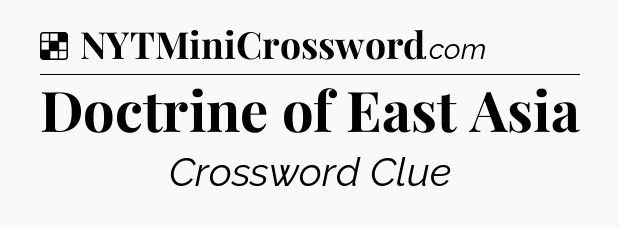 Solution: Doctrine of East Asia - NYT Crossword