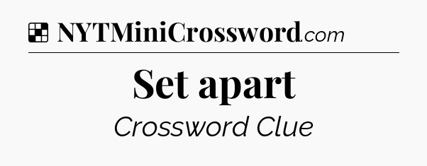Solution: Set apart - NYT Crossword