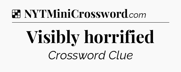 Solution: Visibly horrified - NYT Crossword