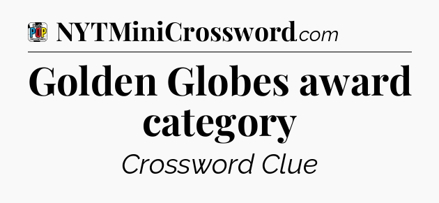 Golden Globes award category Crossword Clue