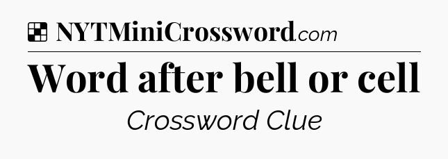 Solution: Word after bell or cell - NYT Crossword
