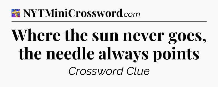 Where the sun never goes, the needle always points Codycross
