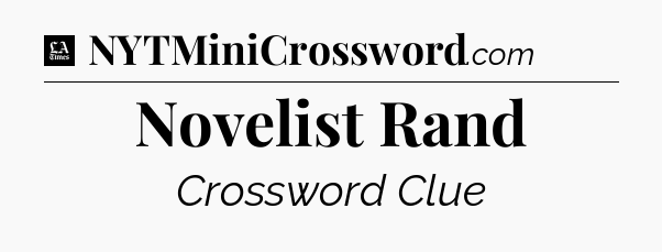 Novelist Rand - LA Times Crossword