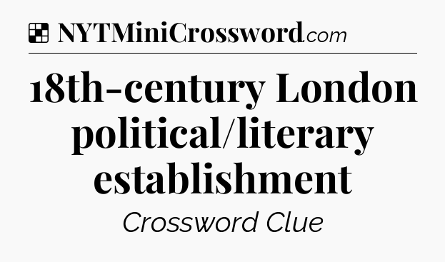 Solution: 18th-century London political/literary establishment - NYT Crossword