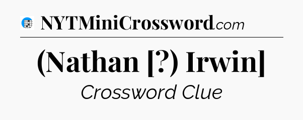 (Nathan [?) Irwin] Crossword Clue