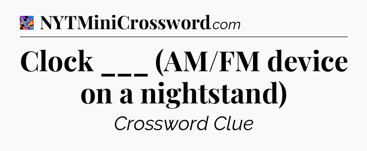 Clock ___ (AM/FM device on a nightstand) Crossword Clue