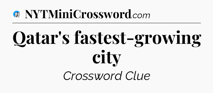 Qatar's fastest-growing city Crossword Clue