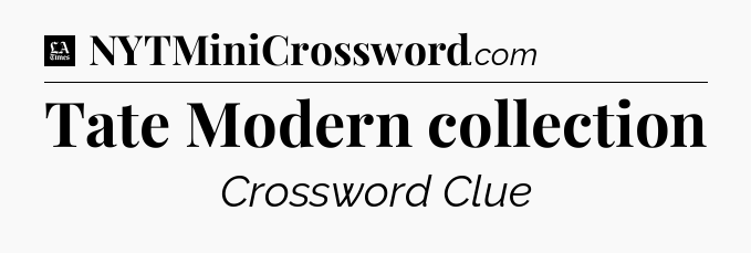 Tate Modern collection - LA Times Crossword