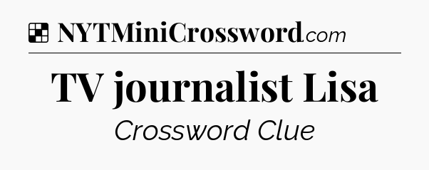 Solution: TV journalist Lisa - NYT Crossword