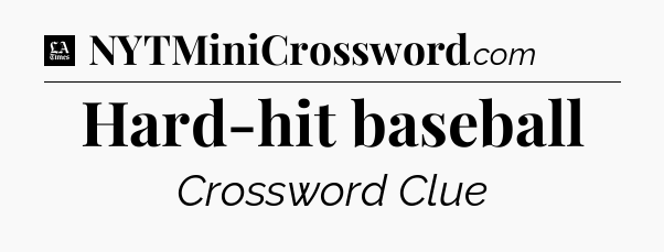 Hard-hit baseball - LA Times Crossword
