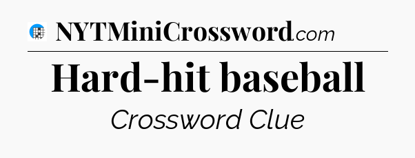 Hard-hit baseball Crossword Clue