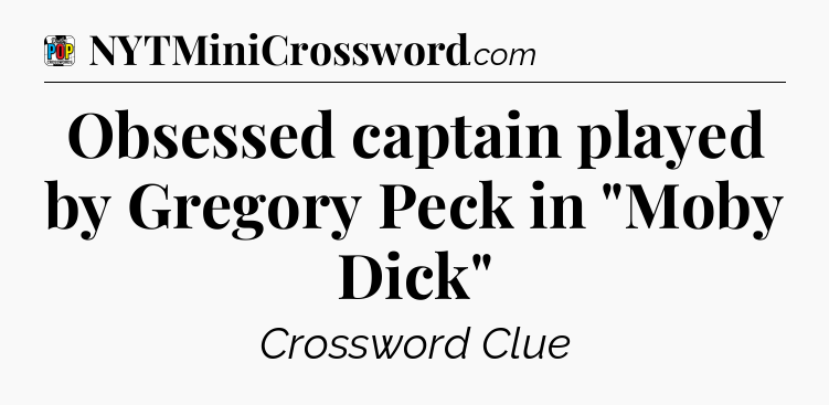 Obsessed captain played by Gregory Peck in 