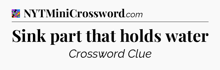 Sink part that holds water Crossword Clue