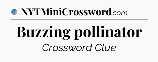 Buzzing pollinator Crossword Clue